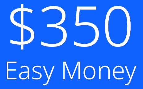 $350 Easy Money